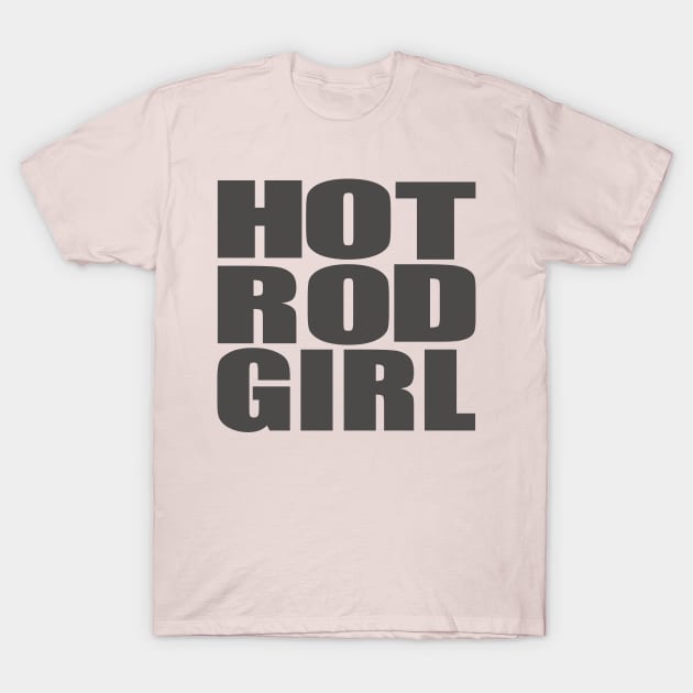 Hot Rod Girl T-Shirt by hotroddude